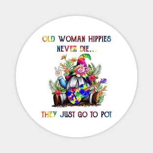 Old Woman Hippies Never Die They Just Go To Pot Weed Magnet